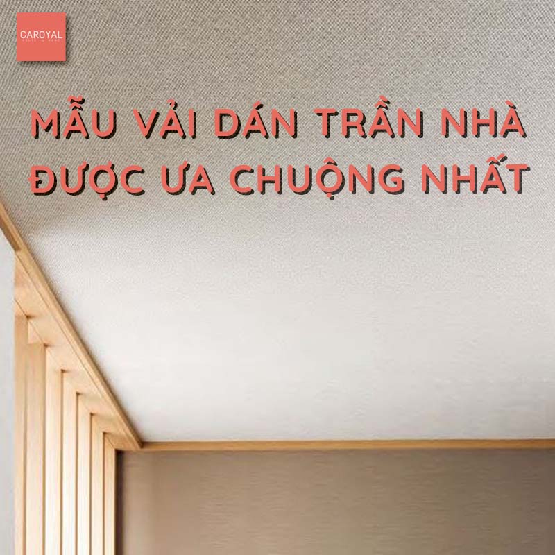 Mẫu vải dán trần nhà được ưa chuộng nhất