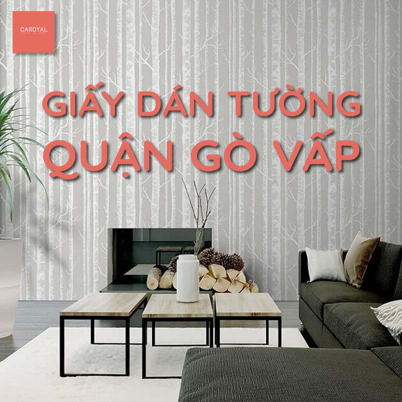 Giấy Dán Tường Gò Vấp Cao Cấp, Báo Giá Trọn Gói