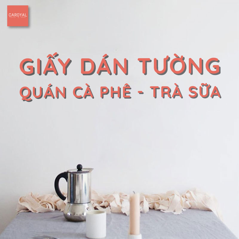Giấy dán tường quán cà phê, trà sữa